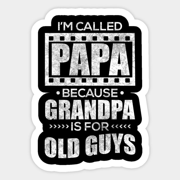 I'm Called Papa Because Grandpa Is For Old Guys Sticker by TeeMaruf